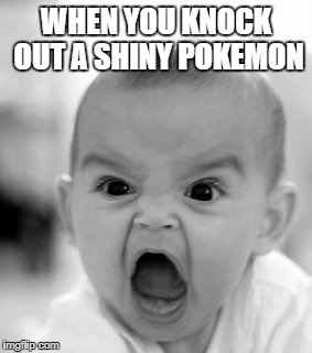 Angry Baby | WHEN YOU KNOCK OUT A SHINY POKEMON | image tagged in memes,angry baby | made w/ Imgflip meme maker