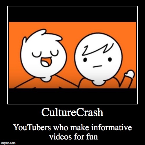 CultureCrash | image tagged in funny,demotivationals,culturecrash,youtubers,youtube | made w/ Imgflip demotivational maker