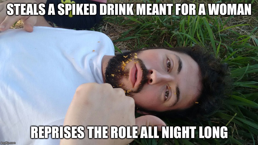 WASTED | STEALS A SPIKED DRINK MEANT FOR A WOMAN; REPRISES THE ROLE ALL NIGHT LONG | image tagged in wasted | made w/ Imgflip meme maker
