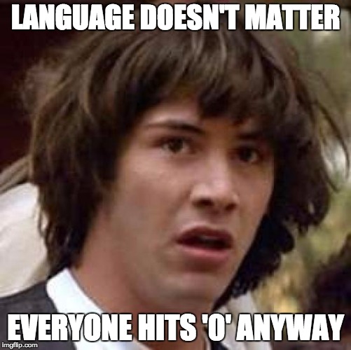 Conspiracy Keanu Meme | LANGUAGE DOESN'T MATTER EVERYONE HITS '0' ANYWAY | image tagged in memes,conspiracy keanu | made w/ Imgflip meme maker