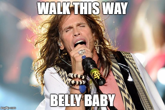 WALK THIS WAY; BELLY BABY | made w/ Imgflip meme maker