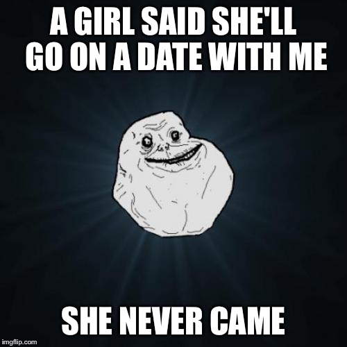 Forever Alone Meme - Imgflip