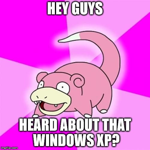 Slowpoke Meme | HEY GUYS; HEARD ABOUT THAT WINDOWS XP? | image tagged in memes,slowpoke | made w/ Imgflip meme maker