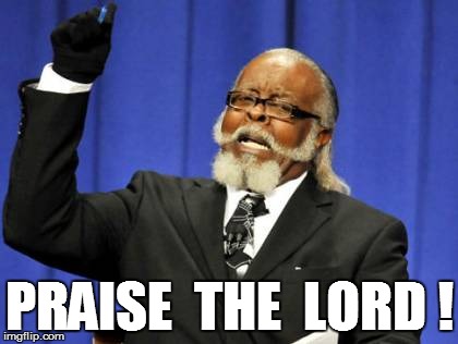 Too Damn High Meme | PRAISE  THE  LORD ! | image tagged in memes,too damn high | made w/ Imgflip meme maker