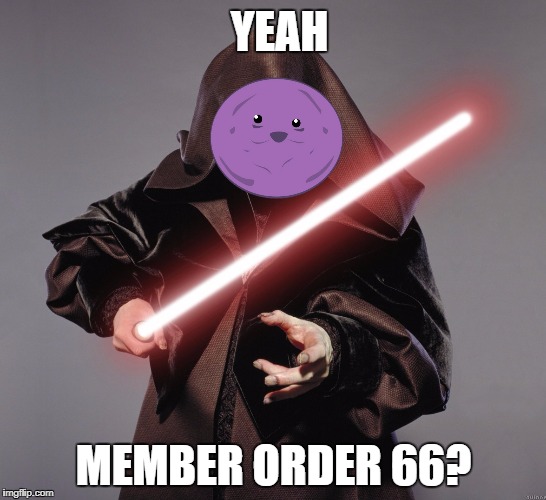 YEAH MEMBER ORDER 66? | made w/ Imgflip meme maker