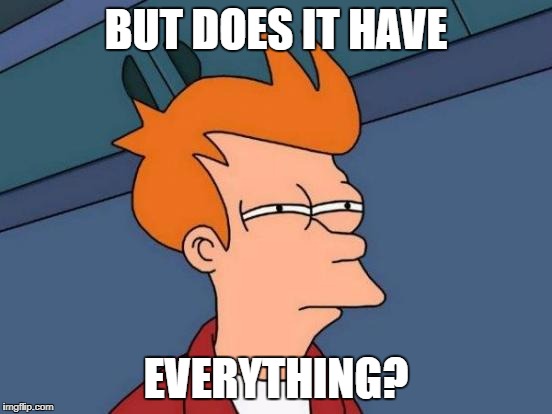 Futurama Fry Meme | BUT DOES IT HAVE EVERYTHING? | image tagged in memes,futurama fry | made w/ Imgflip meme maker