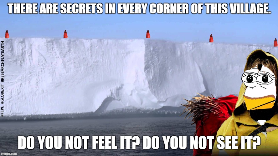 THE VILLAGE | THERE ARE SECRETS IN EVERY CORNER OF THIS VILLAGE. DO YOU NOT FEEL IT? DO YOU NOT SEE IT? | image tagged in fepe,m night shyamalan,flat earth,research,antarctica | made w/ Imgflip meme maker