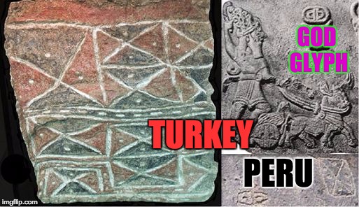 GOD GLYPH; TURKEY; PERU | image tagged in meme | made w/ Imgflip meme maker