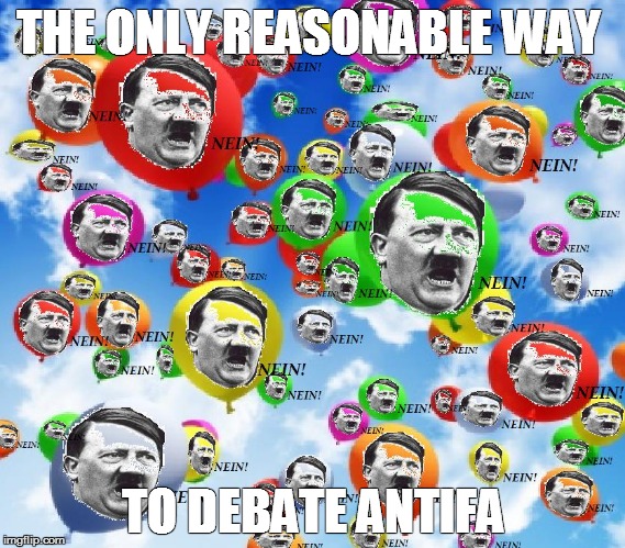 THE ONLY REASONABLE WAY; TO DEBATE ANTIFA | image tagged in 99 neinballons | made w/ Imgflip meme maker