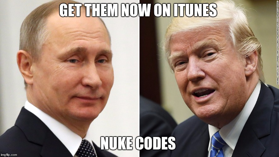 Trump/putin | GET THEM NOW ON ITUNES; NUKE CODES | image tagged in trump/putin | made w/ Imgflip meme maker