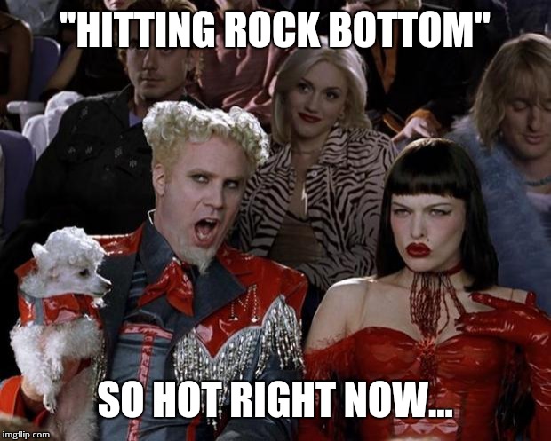 come on, people... it stopped being funny about 8 reposts ago | "HITTING ROCK BOTTOM"; SO HOT RIGHT NOW... | image tagged in memes,mugatu so hot right now,the rock driving,rock,rock bottom | made w/ Imgflip meme maker