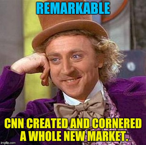 Creepy Condescending Wonka Meme | REMARKABLE CNN CREATED AND CORNERED A WHOLE NEW MARKET. | image tagged in memes,creepy condescending wonka | made w/ Imgflip meme maker