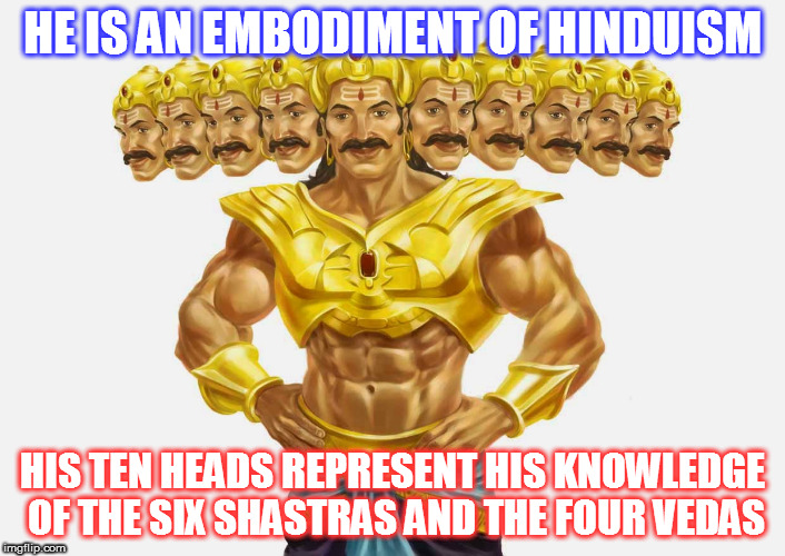 HE IS AN EMBODIMENT OF HINDUISM; HIS TEN HEADS REPRESENT HIS KNOWLEDGE OF THE SIX SHASTRAS AND THE FOUR VEDAS | image tagged in kedar joshi | made w/ Imgflip meme maker