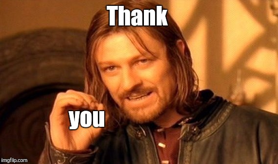 One Does Not Simply Meme | Thank you | image tagged in memes,one does not simply | made w/ Imgflip meme maker