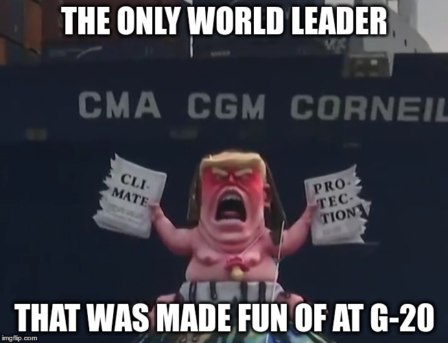 G-19 | THE ONLY WORLD LEADER; THAT WAS MADE FUN OF AT G-20 | image tagged in trump,nazi,fascist,republican,loser | made w/ Imgflip meme maker