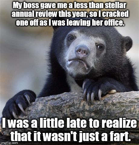 Well played, Taco Bell. | My boss gave me a less than stellar annual review this year, so I cracked one off as I was leaving her office. I was a little late to realize that it wasn't just a fart. | image tagged in memes,confession bear | made w/ Imgflip meme maker