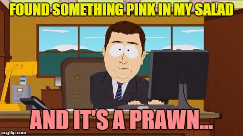 I learned about fish in school... :) | FOUND SOMETHING PINK IN MY SALAD; AND IT'S A PRAWN... | image tagged in memes,aaaaand its gone,food,salad,fish,animals | made w/ Imgflip meme maker
