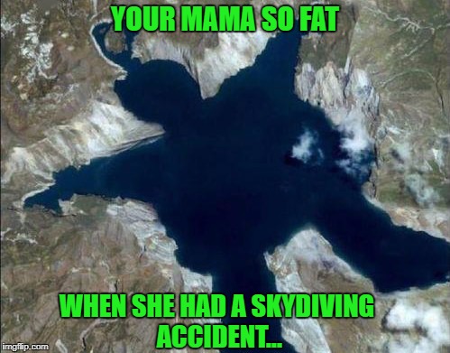 Too late to diet now!!! | YOUR MAMA SO FAT; WHEN SHE HAD A SKYDIVING ACCIDENT... | image tagged in yo mama so fat,memes,craters,funny,better lose weight,crash | made w/ Imgflip meme maker