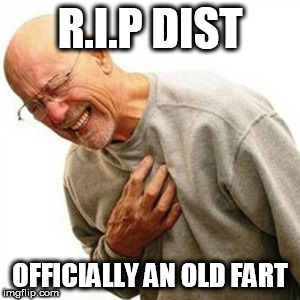 Right In The Childhood Meme | R.I.P DIST; OFFICIALLY AN OLD FART | image tagged in memes,right in the childhood | made w/ Imgflip meme maker