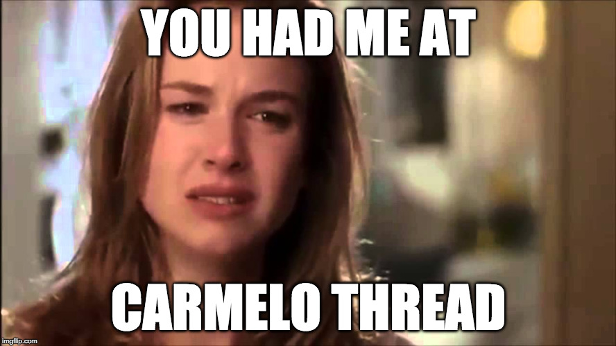 You had me at Hello | YOU HAD ME AT; CARMELO THREAD | image tagged in you had me at hello | made w/ Imgflip meme maker