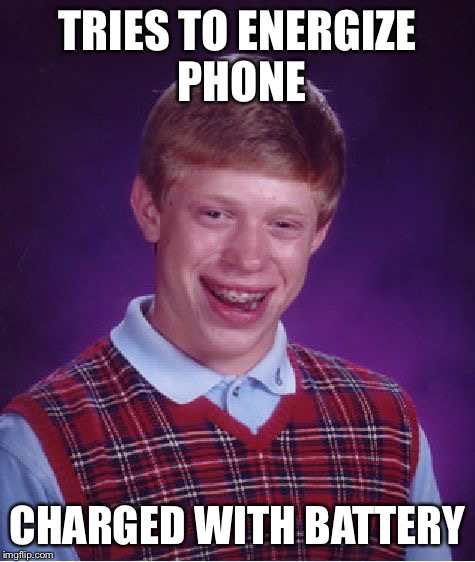 Bad Luck Brian Meme | TRIES TO ENERGIZE PHONE CHARGED WITH BATTERY | image tagged in memes,bad luck brian | made w/ Imgflip meme maker
