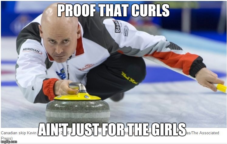 Curling | PROOF THAT CURLS; AIN'T JUST FOR THE GIRLS | image tagged in curling | made w/ Imgflip meme maker