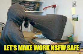 LET'S MAKE WORK NSFW SAFE | made w/ Imgflip meme maker