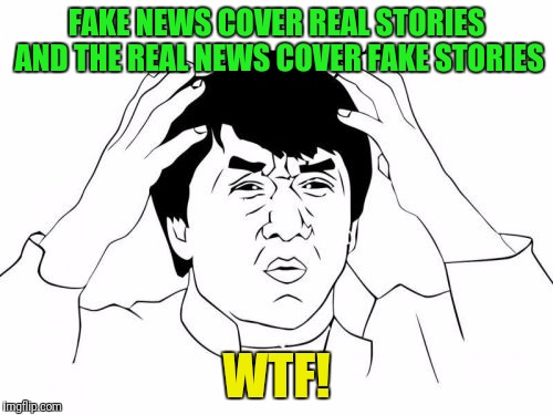 Daily Show v. CNN | FAKE NEWS COVER REAL STORIES AND THE REAL NEWS COVER FAKE STORIES; WTF! | image tagged in memes,jackie chan wtf | made w/ Imgflip meme maker