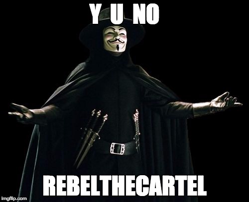 Guy Fawkes | Y  U  NO; REBELTHECARTEL | image tagged in memes,guy fawkes | made w/ Imgflip meme maker
