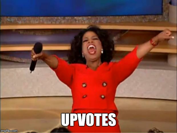 Oprah You Get A Meme | UPVOTES | image tagged in memes,oprah you get a | made w/ Imgflip meme maker
