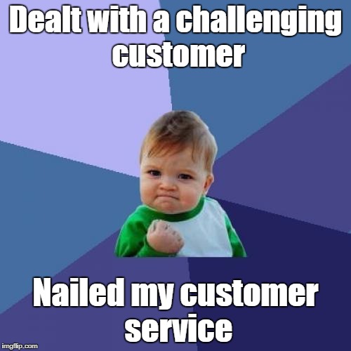Success Kid | Dealt with a challenging customer; Nailed my customer service | image tagged in memes,success kid | made w/ Imgflip meme maker
