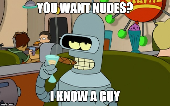 YOU WANT NUDES? I KNOW A GUY | made w/ Imgflip meme maker