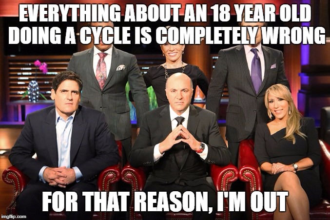 EVERYTHING ABOUT AN 18 YEAR OLD DOING A CYCLE IS COMPLETELY WRONG; FOR THAT REASON, I'M OUT | made w/ Imgflip meme maker