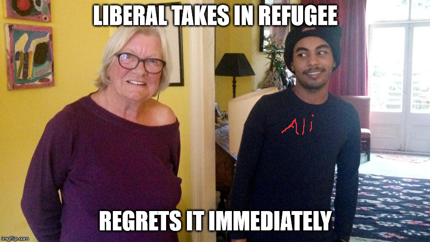 LIBERAL TAKES IN REFUGEE; REGRETS IT IMMEDIATELY | image tagged in my funny friend and me | made w/ Imgflip meme maker