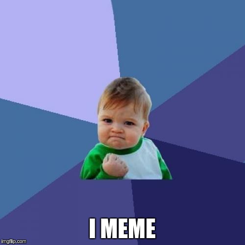Success Kid Meme | I MEME | image tagged in memes,success kid | made w/ Imgflip meme maker