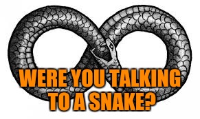 WERE YOU TALKING TO A SNAKE? | made w/ Imgflip meme maker