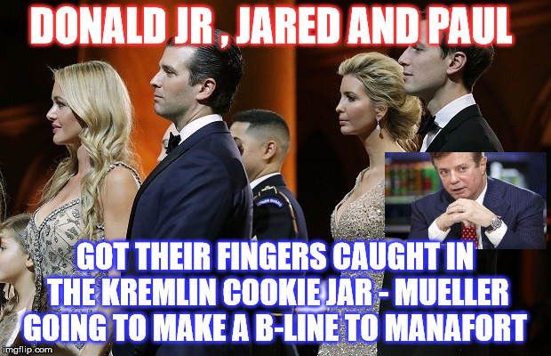 The Kings of Collusion  | DONALD JR , JARED AND PAUL; GOT THEIR FINGERS CAUGHT IN THE KREMLIN COOKIE JAR - MUELLER GOING TO MAKE A B-LINE TO MANAFORT | image tagged in trump russia | made w/ Imgflip meme maker