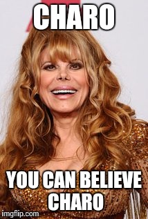 CHARO YOU CAN BELIEVE CHARO | made w/ Imgflip meme maker
