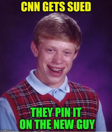 Bad Luck Brian Meme | CNN GETS SUED THEY PIN IT ON THE NEW GUY | image tagged in memes,bad luck brian | made w/ Imgflip meme maker