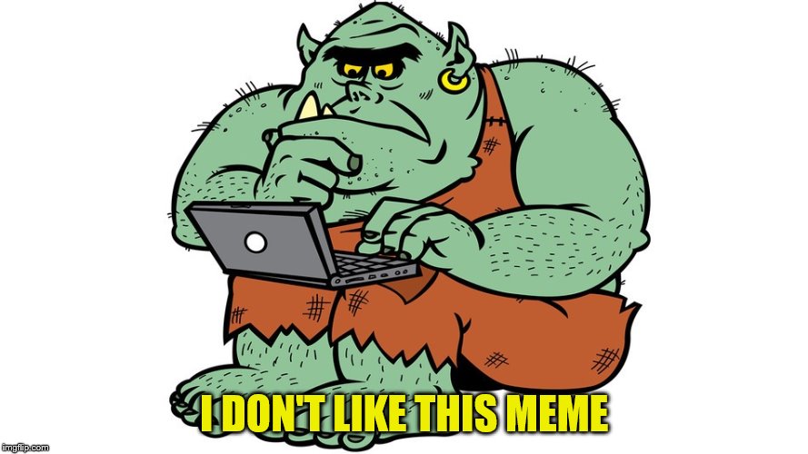 Troll | I DON'T LIKE THIS MEME | image tagged in troll | made w/ Imgflip meme maker