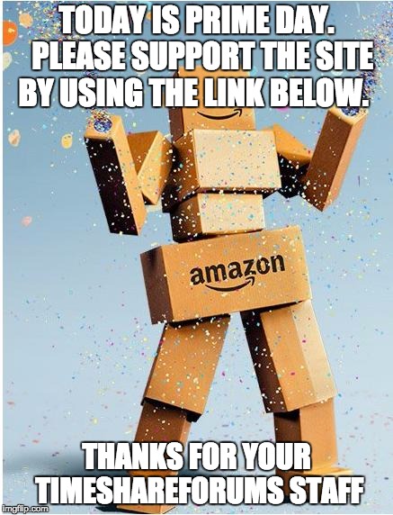 amazon box man | TODAY IS PRIME DAY.  PLEASE SUPPORT THE SITE BY USING THE LINK BELOW. THANKS FOR YOUR TIMESHAREFORUMS STAFF | image tagged in amazon box man | made w/ Imgflip meme maker
