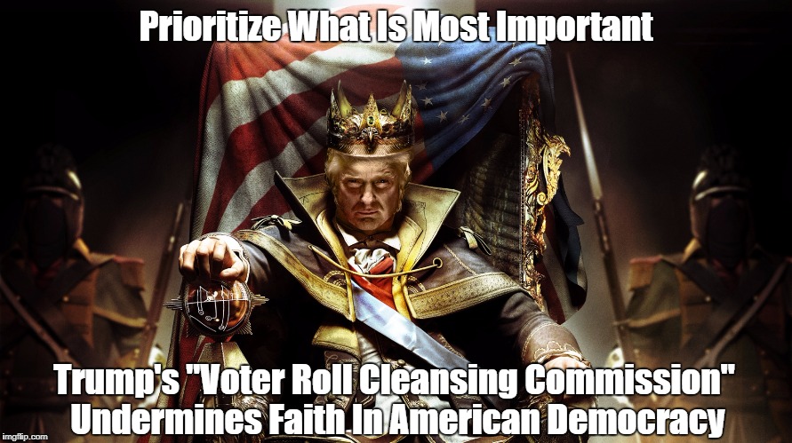 Prioritize What Is Most Important Trump's "Voter Roll Cleansing Commission" Undermines Faith In American Democracy | made w/ Imgflip meme maker