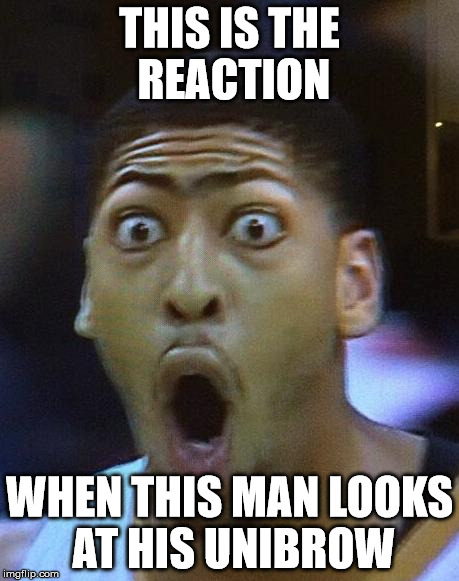Shocked Face | THIS IS THE REACTION; WHEN THIS MAN LOOKS AT HIS UNIBROW | image tagged in shocked face | made w/ Imgflip meme maker