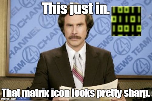 This just in. That matrix icon looks pretty sharp. | made w/ Imgflip meme maker