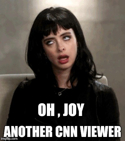 OH , JOY ANOTHER CNN VIEWER | image tagged in kristen ritter | made w/ Imgflip meme maker