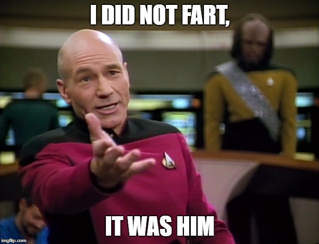 Captain Picard WTF! | I DID NOT FART, IT WAS HIM | image tagged in captain picard wtf | made w/ Imgflip meme maker