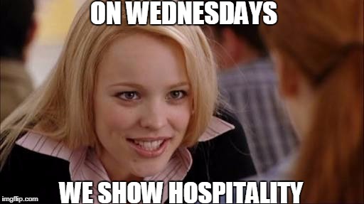 Mean girls | ON WEDNESDAYS; WE SHOW HOSPITALITY | image tagged in mean girls | made w/ Imgflip meme maker