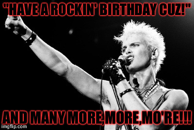 "HAVE A ROCKIN' BIRTHDAY CUZ!"; AND MANY MORE,MORE,MO'RE!!! | image tagged in have a rockin' birthday and many more,more,mo're | made w/ Imgflip meme maker