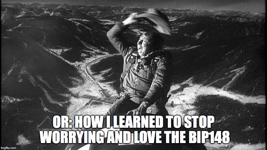 slim pickens strangelove | OR: HOW I LEARNED TO STOP WORRYING AND LOVE THE BIP148 | image tagged in slim pickens strangelove | made w/ Imgflip meme maker