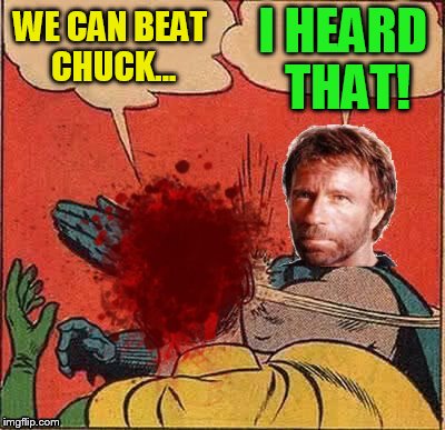 WE CAN BEAT CHUCK... I HEARD THAT! | made w/ Imgflip meme maker